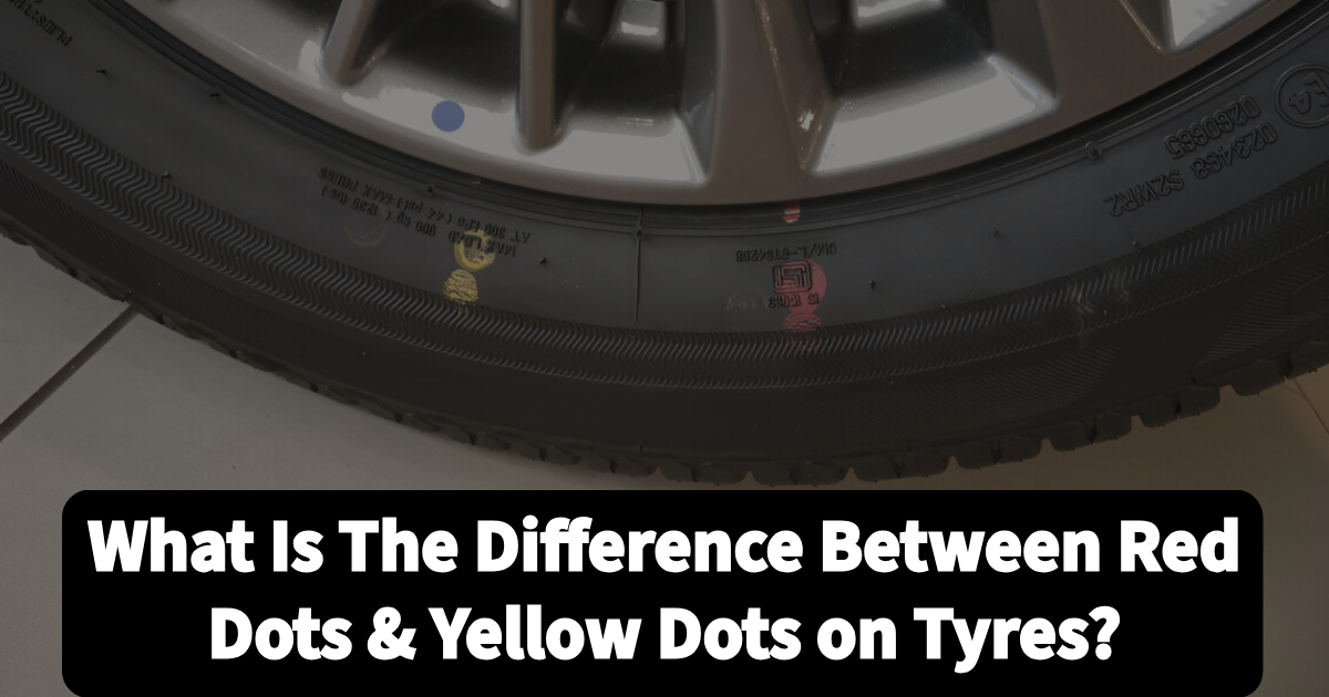 Read more about the article What Is The Difference Between Red Dots & Yellow Dots on Tyres?