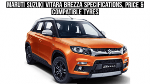 Read more about the article Maruti Suzuki Vitara Brezza Specifications, Price & Compatible Tyres