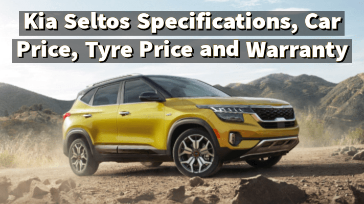 You are currently viewing KIA Seltos Car Specifications, Car Price, Tyre Price and Warranty