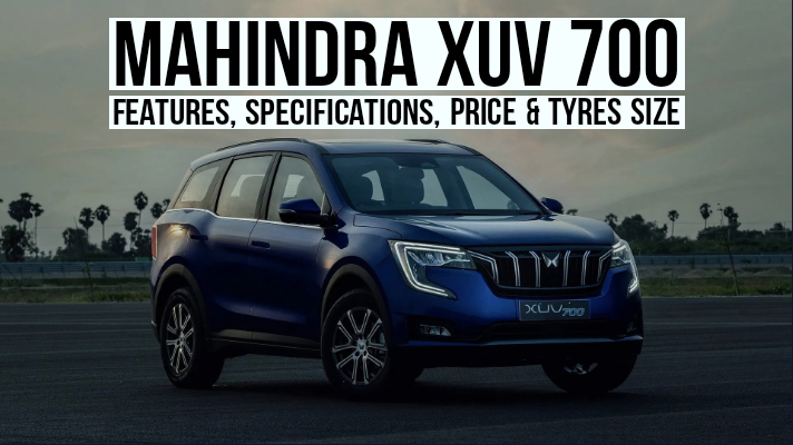 You are currently viewing Mahindra XUV 700 Features, Specifications, Price & Tyres Size