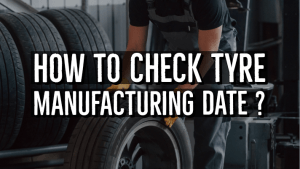 Read more about the article How To Check Tyre Manufacturing Date