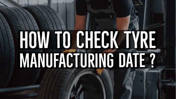 You are currently viewing How To Check Tyre Manufacturing Date