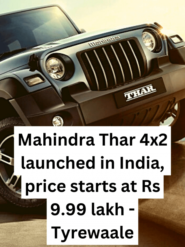 Mahindra Thar 4×2 launched in India, price starts at Rs 9.99 lakh – Tyrewaale