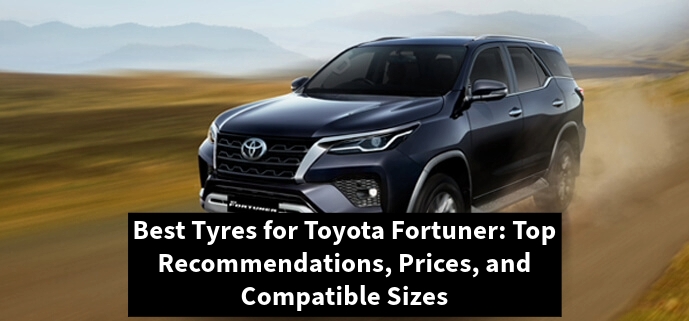 You are currently viewing Best Tyres for Toyota Fortuner: Top Recommendations, Prices, & Compatible Sizes