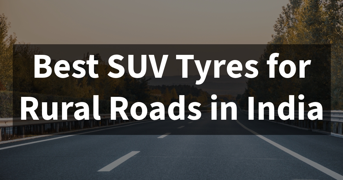 You are currently viewing Discover the Best SUV Tyres for Optimal Performance on Rural Roads in India